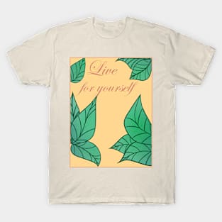 Live for yourself T-Shirt